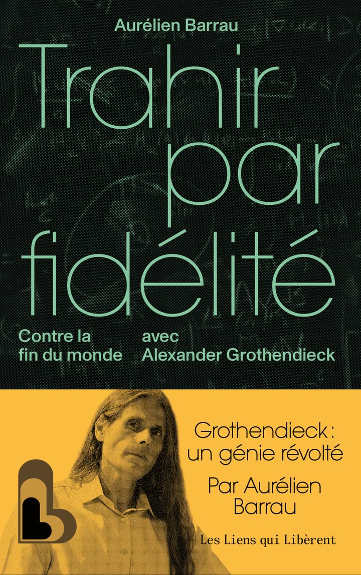 Traicionar por lealtad: resistiendo al fin del mundo con Alexander Grothendieck