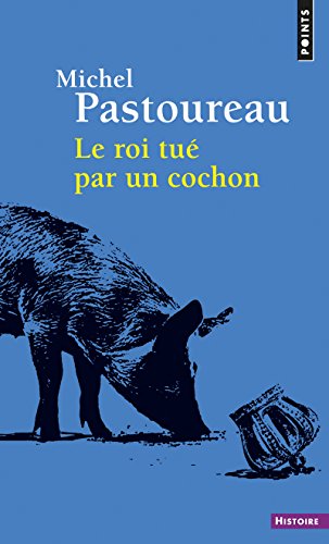 Desconocido: El rey asesinado por un cerdo: una muerte infame en el origen de los emblemas franceses?