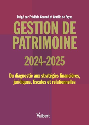 Gestión de patrimonio 2024-2025: Desde el diagnóstico hasta las estrategias financieras, legales, fiscales y relacionales de Frédéric Gonand